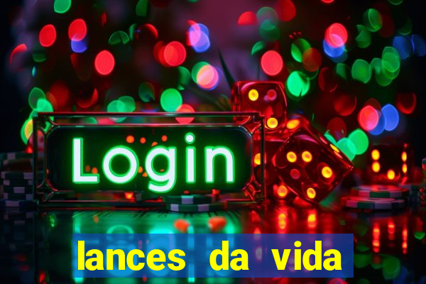 lances da vida assistir online